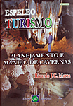 Espeleoturismo - Planejamento e manejo de cavernas. Ricardo Marra. Ed. Ambiental, 224p.